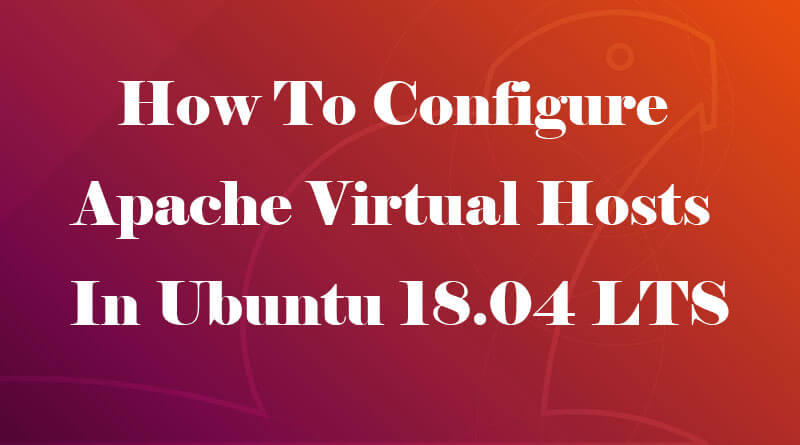 How To Configure Apache Virtual Hosts In Ubuntu 18.04 LTS