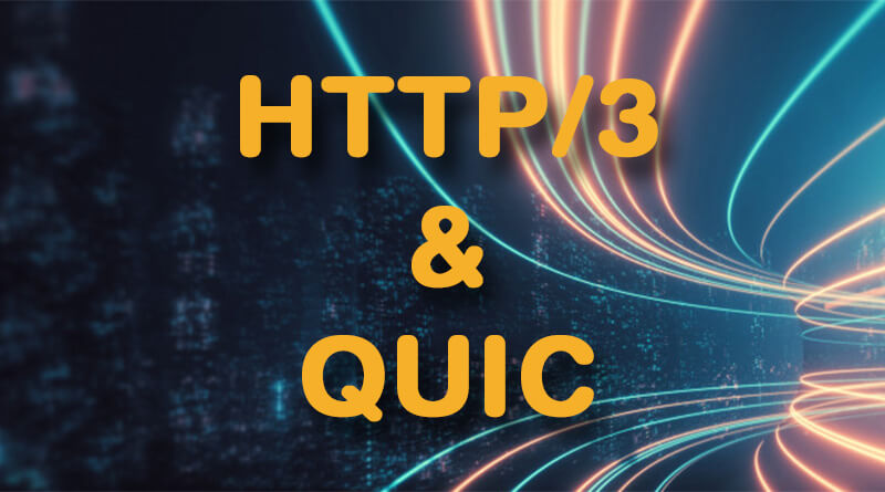 HTTP/3 & QUIC